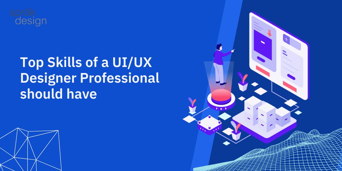 Top Skills of a UI/UX Designer Professional should have