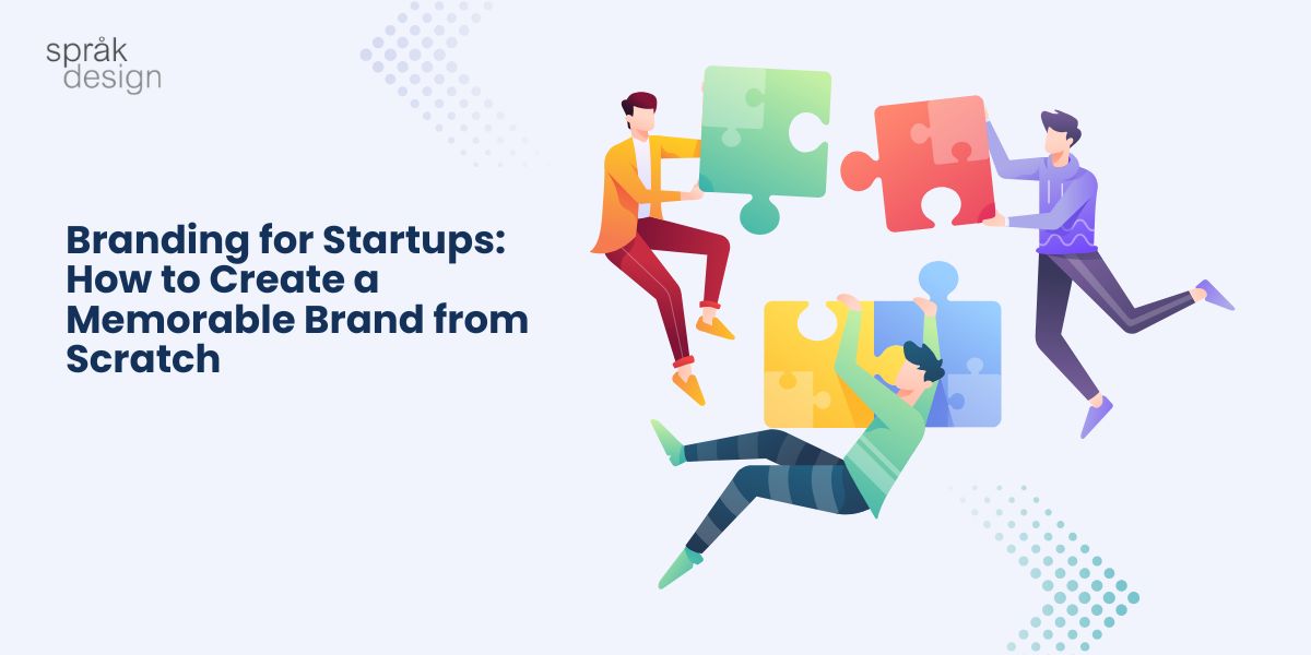 Branding for Startups: How to Create a Memorable Brand from Scratch